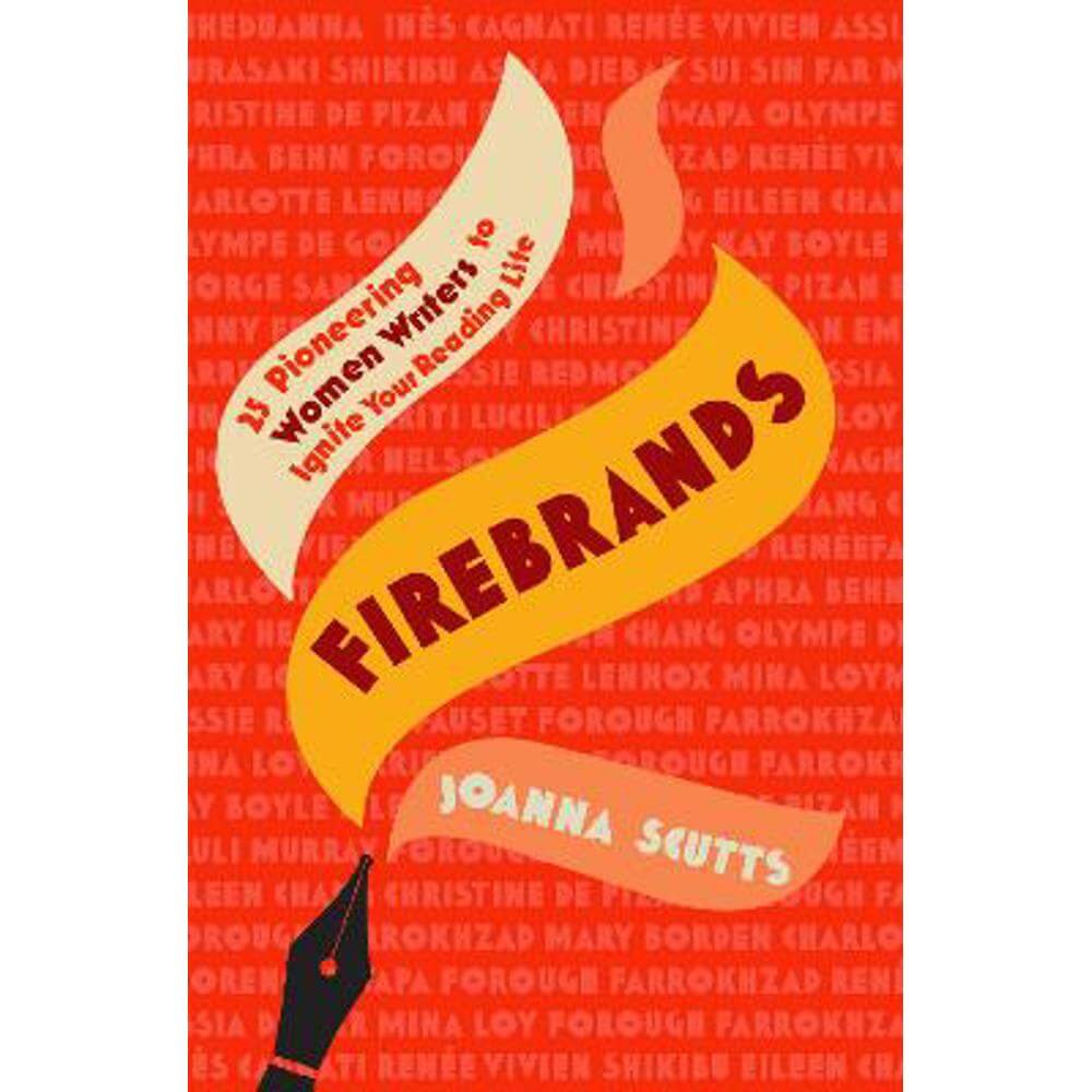 Firebrands: 25 Pioneering Women Writers to Ignite Your Reading Life (Hardback) - Joanna Scutts